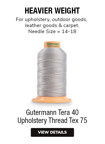 Gutermann Tera 40 Upholstery Thread Tex 75  HEAVIER WEIGHTFor upholstery, outdoor goods, leather goods & carpet. Needle Size = 14-18