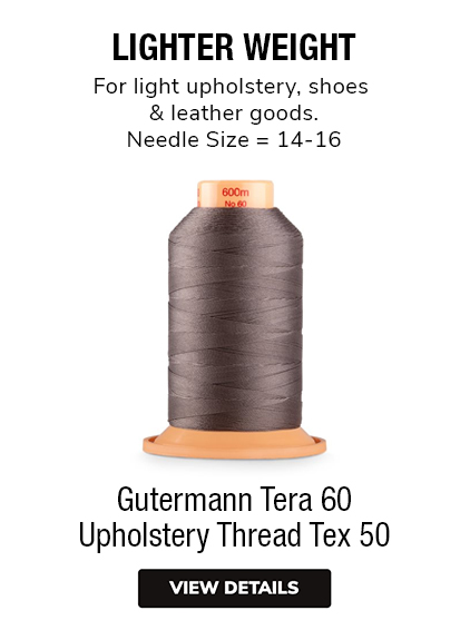 Gutermann Tera 60 Upholstery Thread Tex 50 LIGHTER WEIGHTFor light upholstery, shoes & leather goods.Needle Size = 14-16