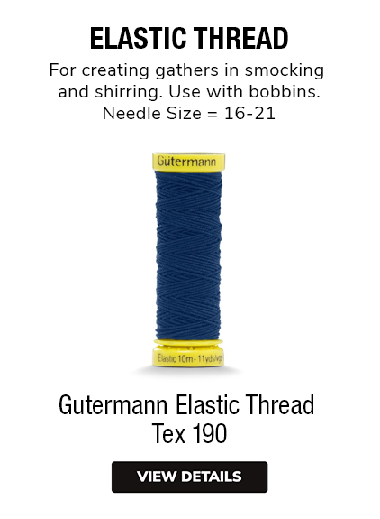 Gutermann Elastic Thread  Tex 190 ELASTIC THREAD For creating gathers in smocking and shirring. Use with bobbins. Needle Size = 16-21