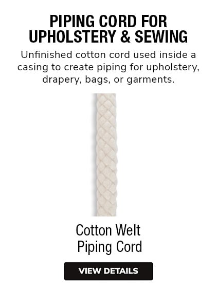 Piping Cord For Upholstery & Sewing | Unfinished cotton cord used inside a casing to create piping for upholstery, drapery, bags, or garments.
