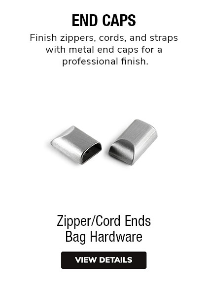 End Caps | Finish zippers, cords, and straps with metal end caps for a professional finish. 