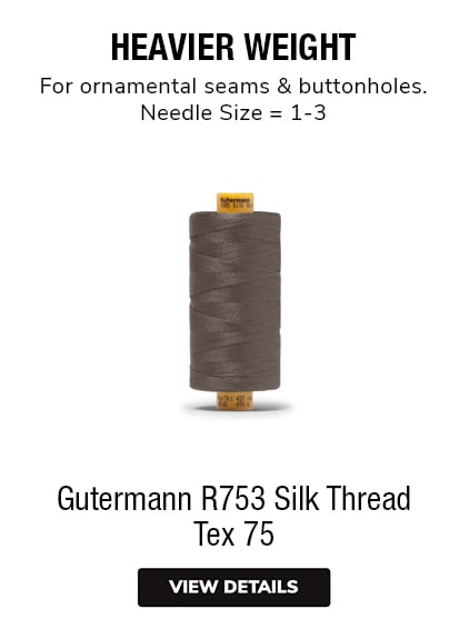 Gutermann R753 Silk Thread Tex 75 HEAVIER WEIGHT For ornamental seams & buttonholes. Needle Size 1-3